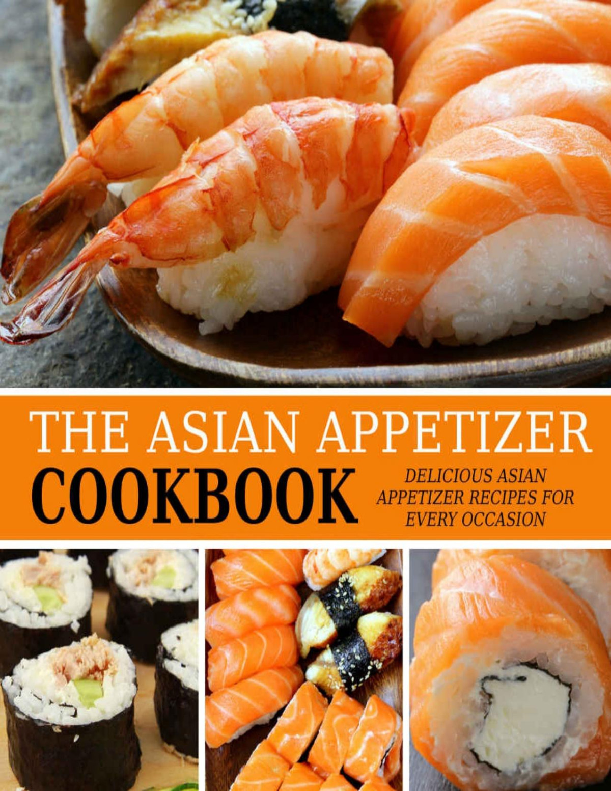 The Asian Appetizer Cookbook Delicious Asian Appetizer Recipes For Every Occasion Booksumo Press