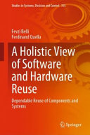 A Holistic View Of Software And Hardware Reuse Dependable Reuse Of Components And Systems Studies In Systems Decision And Control 315 1st Ed 2021 Belli