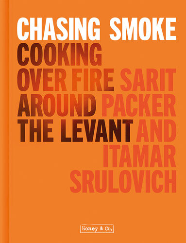 Honey Co Chasing Smoke Cooking Over Fire Around The Levant Sarit Packer