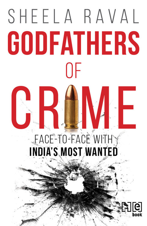 Godfathers Of Crime Face To Face With Indias Most Wanted Sheela Raval Raval