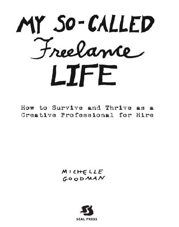My Socalled Freelance Life How To Survive And Thrive As A Creative Professional For Hire Michelle Goodman