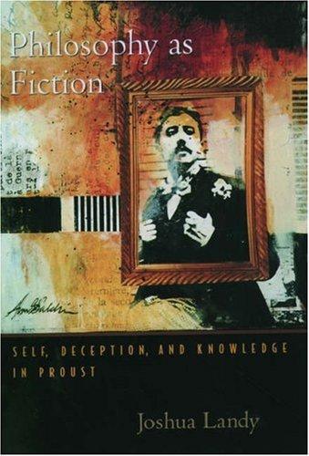 Philosophy As Fiction Self Deception And Knowledge In Proust Joshua Landy