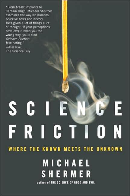 Science Friction Where The Known Meets The Unknown Michael Shermer