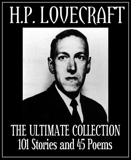 H P Lovecraft The Ultimate Collection 101 Stories 45 Poems Biography And Bibliography In One Volume H P Lovecraft