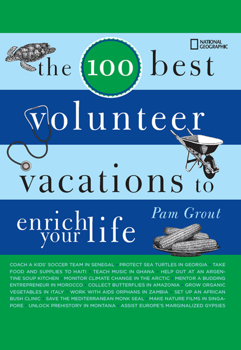 The 100 Best Volunteer Vacations To Enrich Your Life Pam Grout