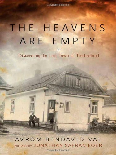 The Heavens Are Empty Discovering The Lost Town Of Trochenbrod Avrom Bendavidval