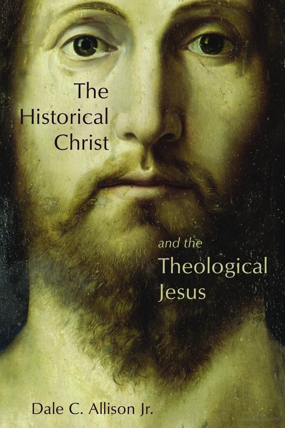 The Historical Christ And The Theological Jesus Jr Allison Dale C Dale C