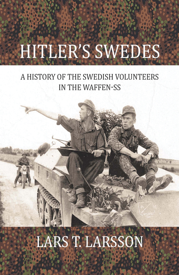Hitlers Swedes A History Of The Swedish Volunteers Of The Waffenss Lars T Larsson