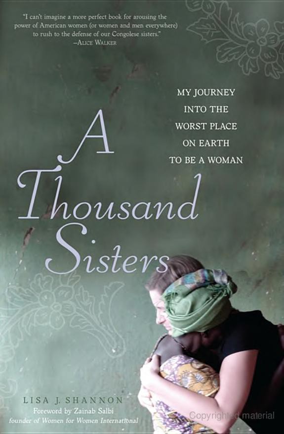 A Thousand Sisters My Journey Into The Worst Place On Earth To Be A Woman Lisa Shannon Zainab Salbi