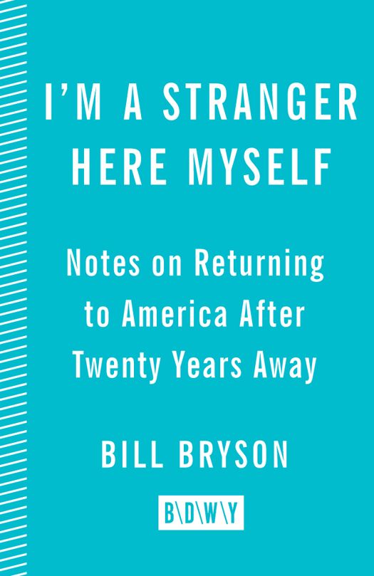 Im A Stranger Here Myself Notes On Returning To America After 20 Years Away Bill Bryson Bryson