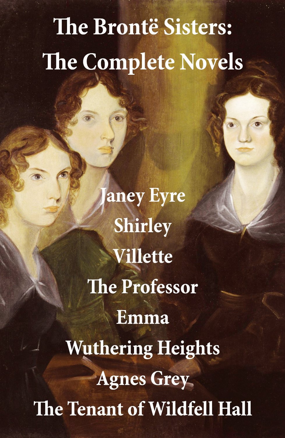 The Complete Brontë Charlotte Bronte Emily Bronte Anne Bronte Patrick Bronte