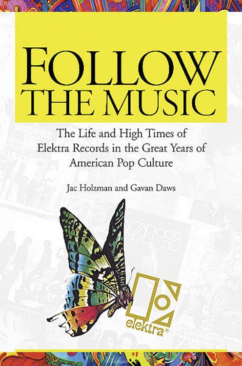 Follow The Music The Life And High Times Of Elektra Records In The Great Years Of American Pop Culture Jac Holzman Gavan Daws Holzman