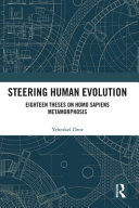 Steering Human Evolution Eighteen Theses On Homo Sapiens Metamorphosis Yehezkel Dror