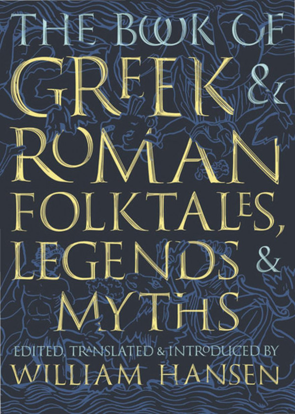 The Book Of Greek And Roman Folktales Legends And Myths 1st Edition Hansen