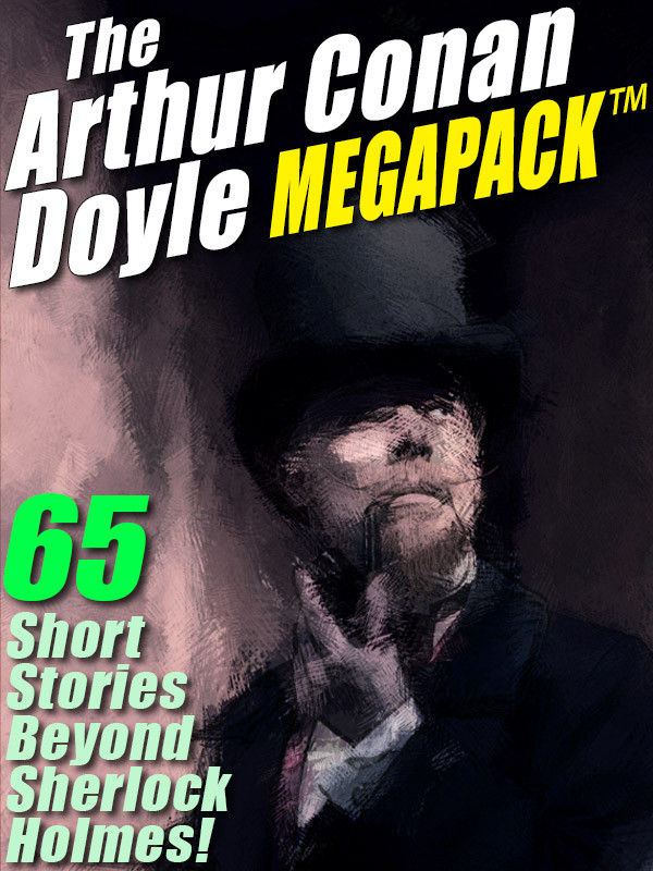 The Arthur Conan Doyle Megapack 1st Edition Arthur Conan Doyle