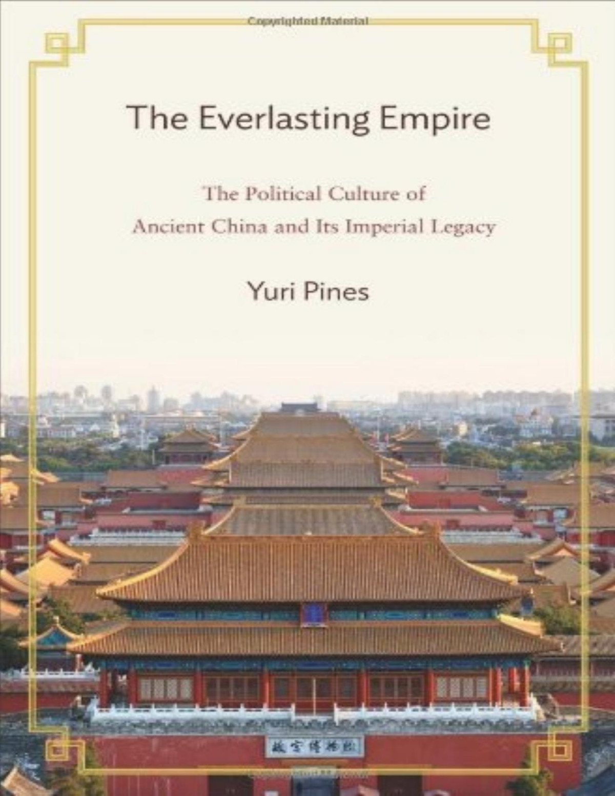The Everlasting Empire The Political Culture Of Ancient China And Its Imperial Legacy Yuri Pines Pines