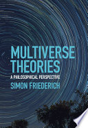 Multiverse Theories A Philosophical Perspective 1st Edition Friederich