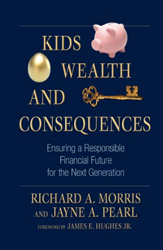 Kids Wealth And Consequences Ensuring A Responsible Financial Future For The Next Generation Richard A Morris
