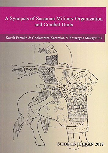 A Synopsis Of Sasanian Military Organization And Combat Units Kaveh Farrokh
