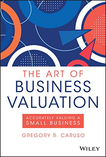 The Art Of Business Valuation Gregory R Caruso