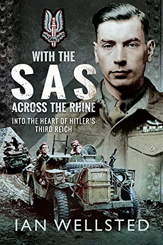 With The Sas Across The Rhine Into The Heart Of Hitlers Third Reich Ian Wellsted