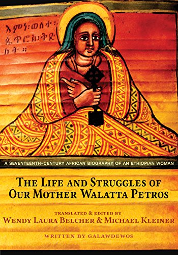 A New Translation The Life And Struggles Of Our Mother Walatta Petros A Seventeenthcentury African Biography Of An Ethiopian Woman Galawdewos