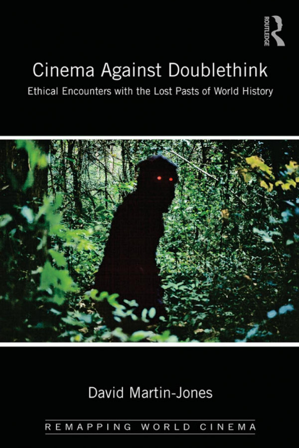 Cinema Against Doublethink Ethical Encounters With The Lost Pasts Of World History Martinjones