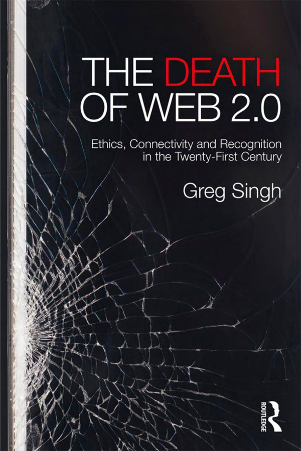 The Death Of Web 20 Ethics Connectivity And Recognition In The Twentyfirst Century Singh