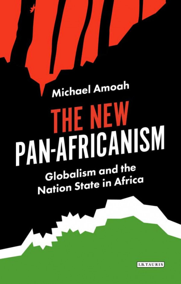 The New Panafricanism Globalism And The Nation State In Africa Proquest Firme Amoah