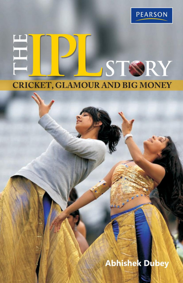 The Ipl Story Cricket Glamour And Big Money Variante 1 20 Neu Bearbeitete Auflage Abhishek Dubey