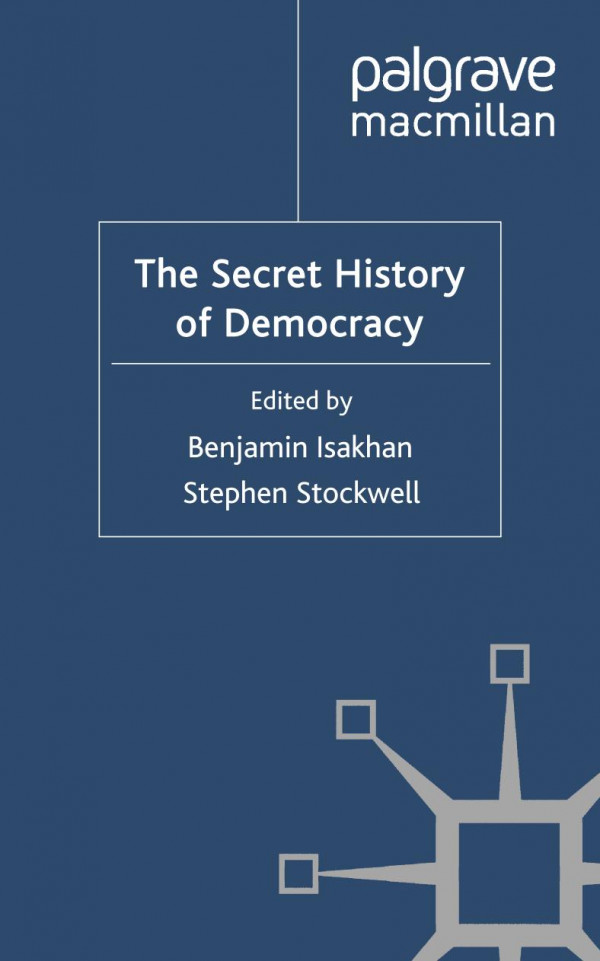 The Secret History Of Democracy Isakhan Benjamin Stockwell Stephen