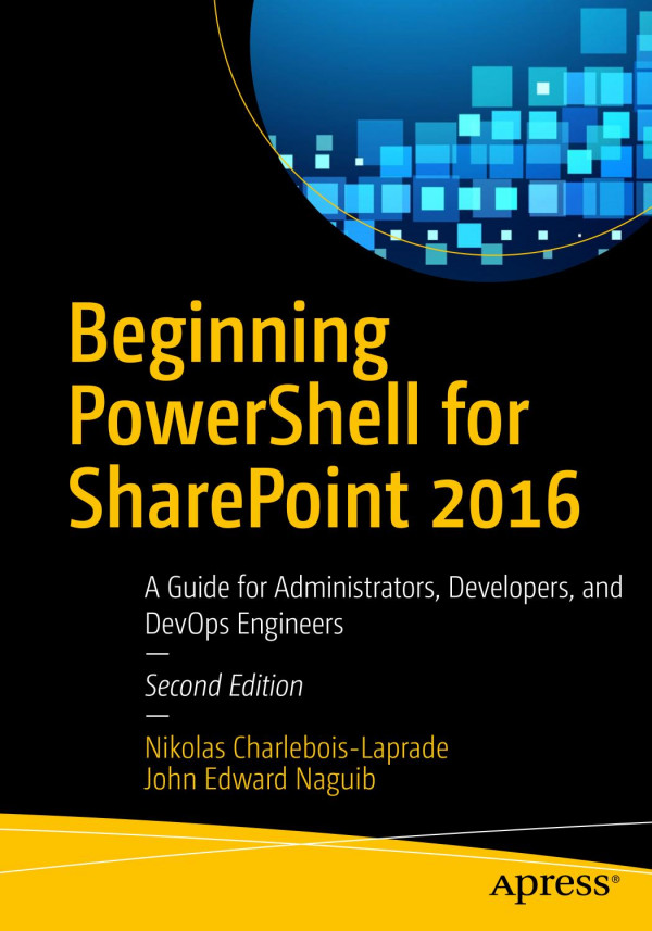 Beginning Powershell For Sharepoint 2016 A Guide For Administrators Developers And Devops Engineers 2nd Edition Charleboislaprade