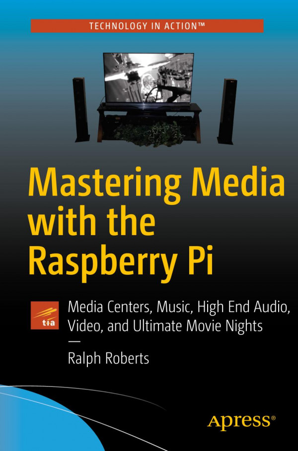 Mastering Media With The Raspberry Pi Media Centers Music High End Audio Video And Ultimate Movie Nights 1st Edition Roberts