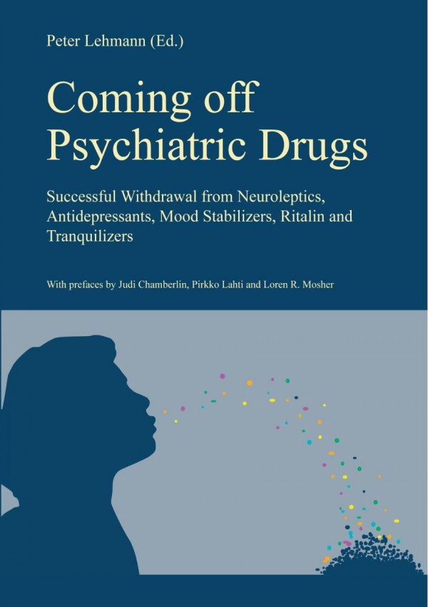 Coming Off Psychiatric Drugs Successful Withdrawal From Neuroleptics Antidepressants Mood Stabilizers Ritalin And Tranquilizers 4th Edition Peter Lehmann