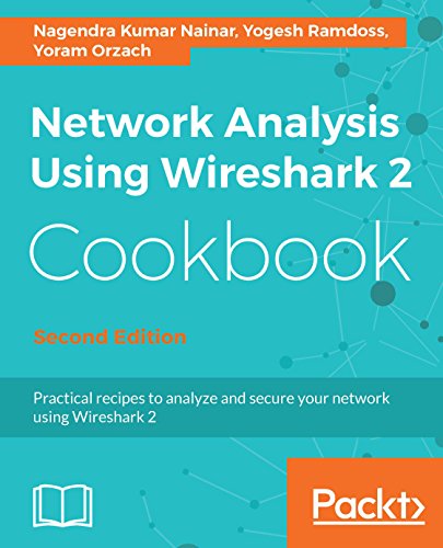 Network Analysis Using Wireshark 2 Cookbook Practical Recipes To Analyze And Secure Your Network Using Wireshark 2 2nd Ed Nainar