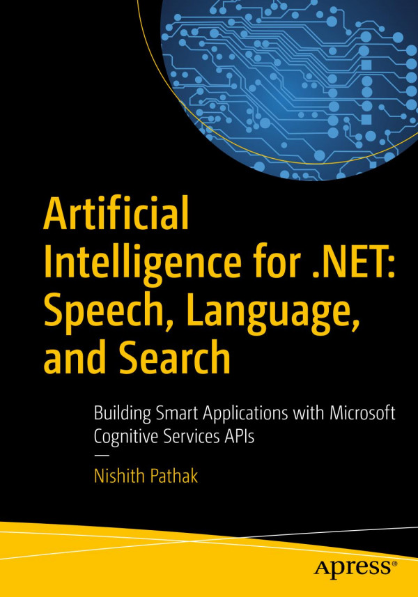 Artificial Intelligence For Net Speech Language And Search Building Smart Applications With Microsoft Cognitive Services Apis Pathak