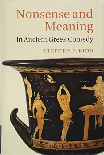 Nonsense And Meaning In Ancient Greek Comedy 1st Ed Kidd Stephen E