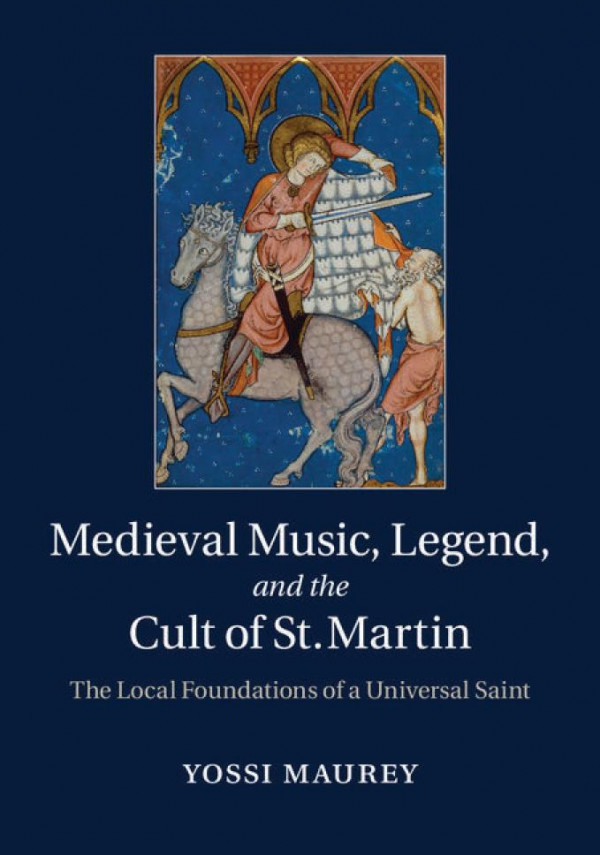 Medieval Music Legend And The Cult Of St Martin The Local Foundations Of A Universal Saint Maurey