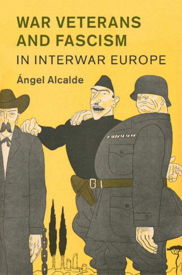 War Veterans And Fascism In Interwar Europe Alcalde Fernández