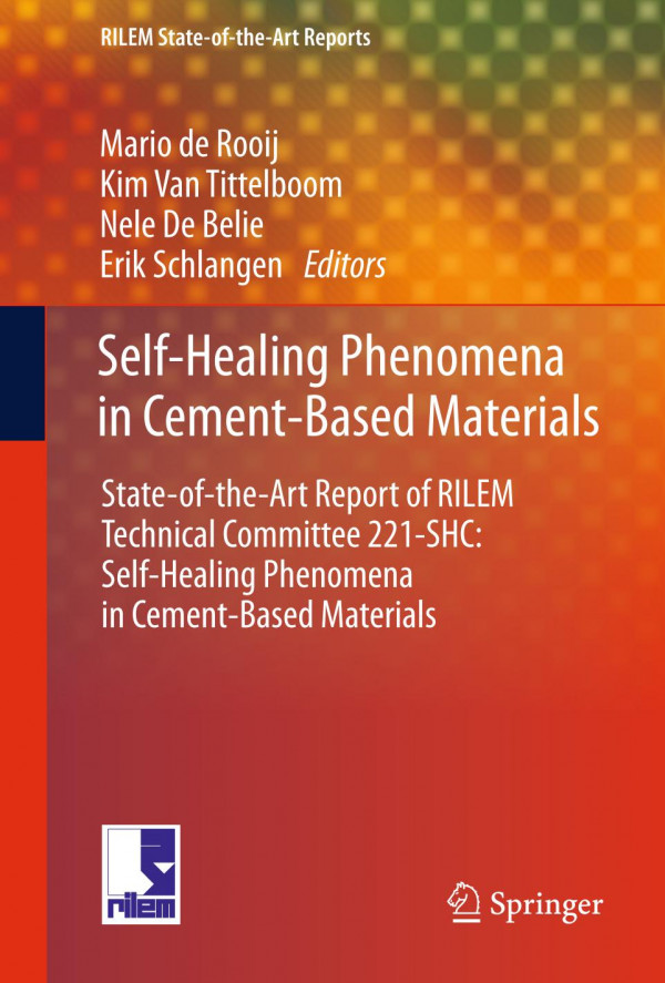 Selfhealing Phenomena In Cementbased Materials Stateoftheart Report Of Rilem Technical Committee 221shc Selfhealing Phenomena In Cementbased Materials 1st Ed 2013 De Belie