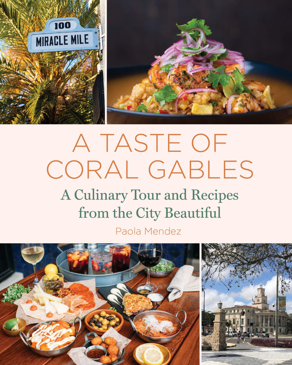 A Taste Of Coral Gables A Culinary Tour And Recipes From The City Beautiful Mendez