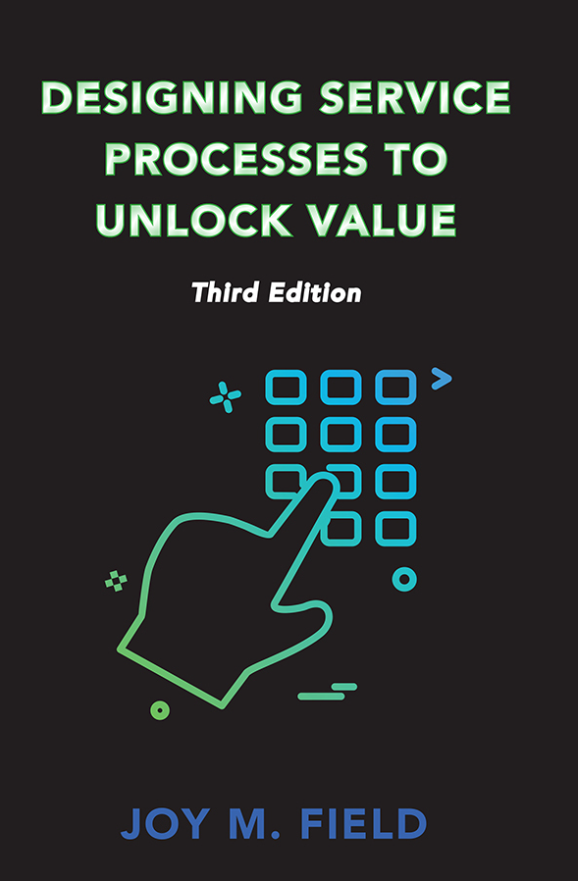 Designing Service Processes To Unlock Value Third Edition 3rd Edition Joy M Field