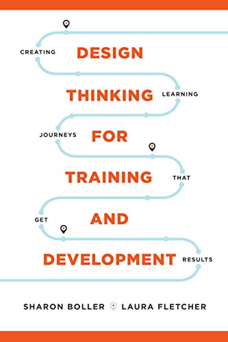 Design Thinking For Training And Development Sharon Boller Laura Fletcher