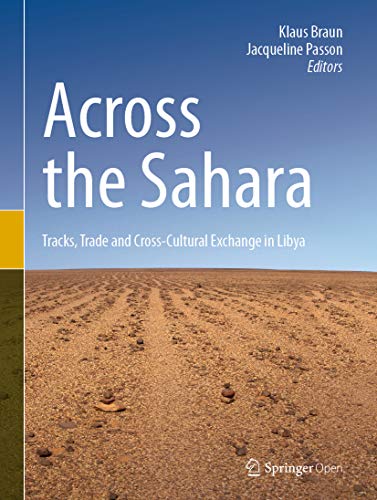 Across The Sahara Tracks Trade And Crosscultural Exchange In Libya 1st Ed Klaus Braun