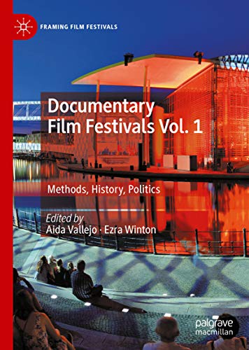 Documentary Film Festivals Vol1 Methods History Politics 1st Ed Aida Vallejo