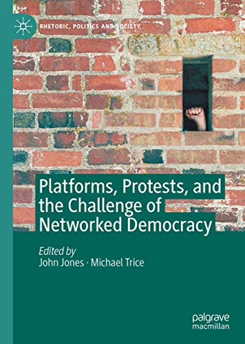 Platforms Protests And The Challenge Of Networked Democracy 1st Ed John Jones