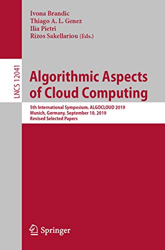 Algorithmic Aspects Of Cloud Computing 5th International Symposium Algocloud 2019 Munich Germany September 10 2019 Revised Selected Papers 1st Ed Ivona Brandic