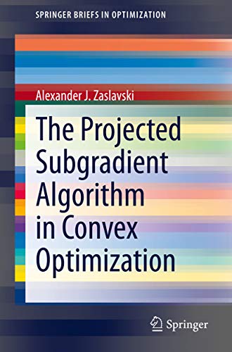 The Projected Subgradient Algorithm In Convex Optimization 1st Ed Alexander J Zaslavski