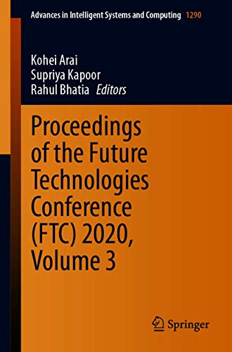 Proceedings Of The Future Technologies Conference Ftc 2020 Volume 3 1st Ed Kohei Arai