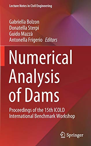 Numerical Analysis Of Dams Proceedings Of The 15th Icold International Benchmark Workshop 1st Ed Gabriella Bolzon